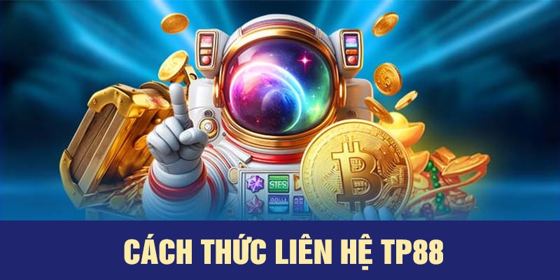 Một số cách thức liên hệ TP88 nhanh chóng