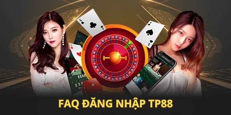 Giải đáp nhanh một vài câu hỏi liên quan đến quá trình đăng nhập tại TP88