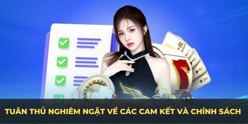 Tuân thủ nghiêm ngặt về các cam kết và chính sách đã đề ra trước đó
